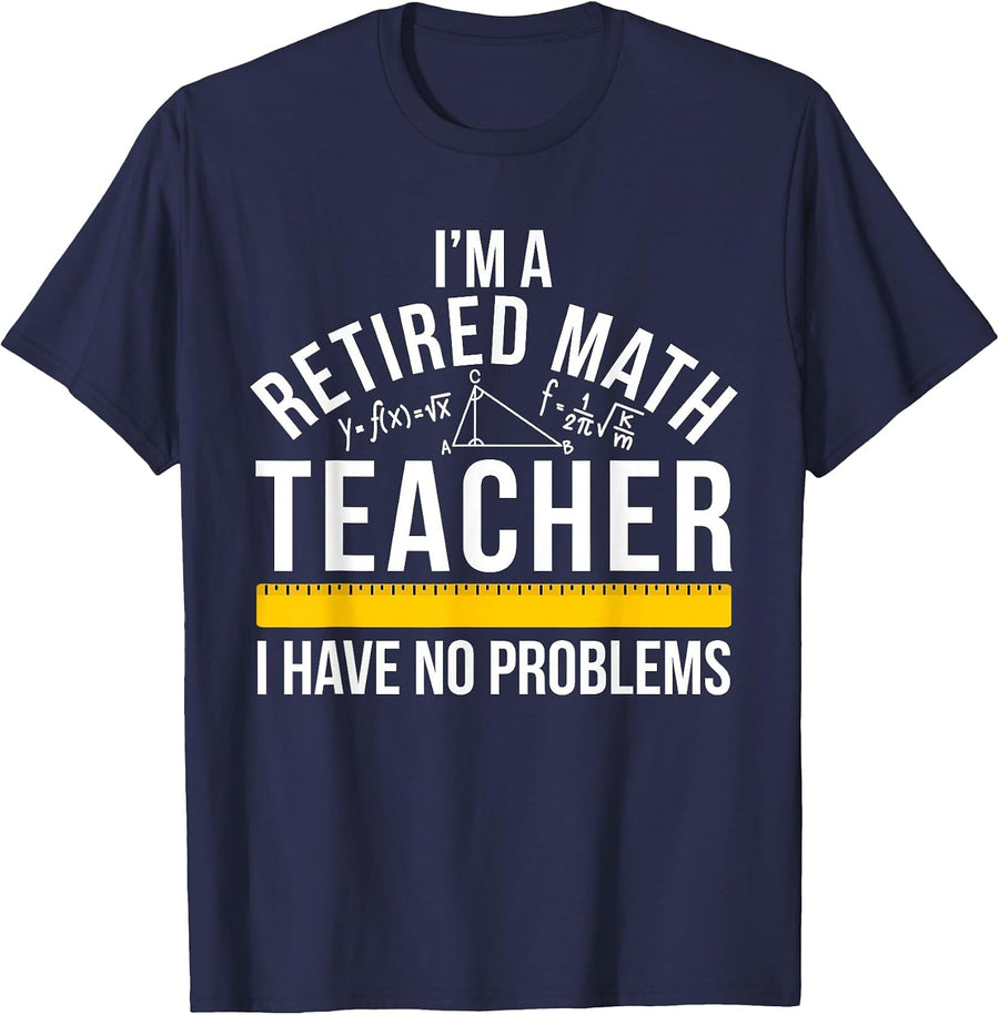 I'm A Retired Math Teacher Retirement Math Teacher T-Shirt - Navy Blue