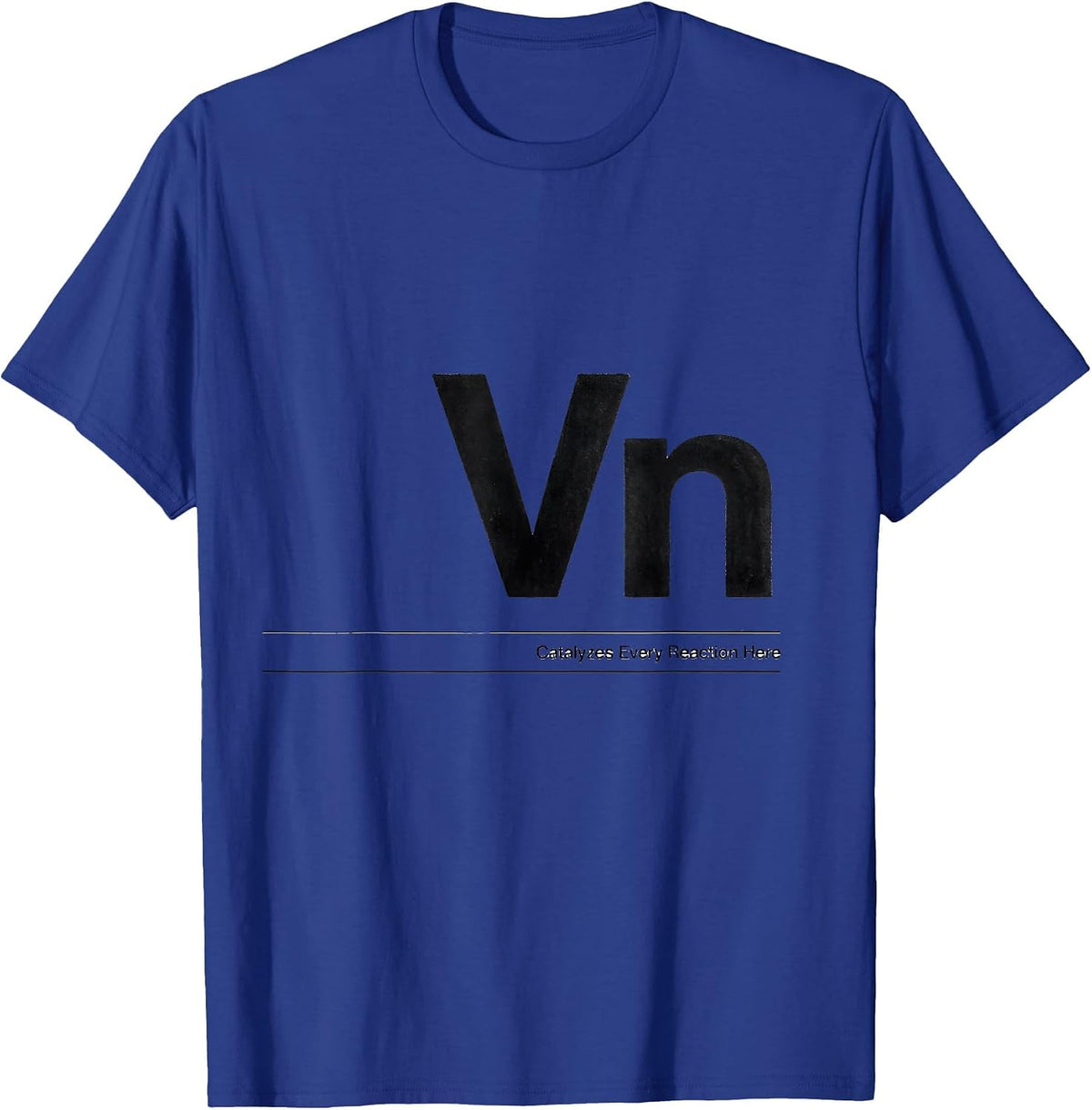 Men's Vn — Catalyzes Every Reaction Here Funny Chemistry Science T-Shirt - Royal Blue