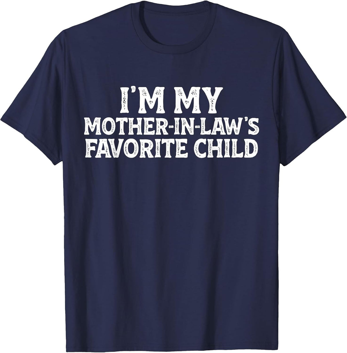 I'm My Mother-in-Law's Favorite Child Funny Son in Law T-Shirt - Navy Blue