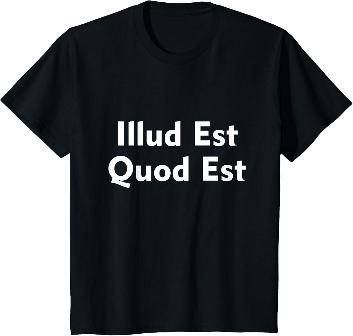 Illud Est Quod Est It is What It is in Latin T-Shirt - Black
