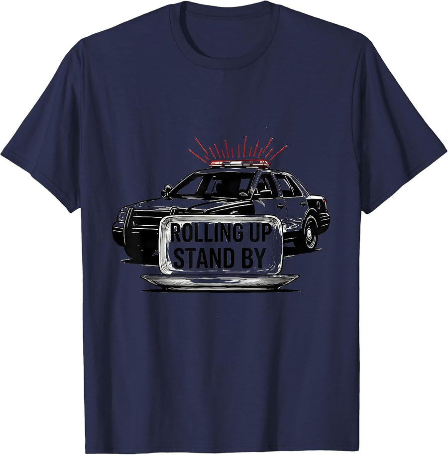Rolling Up, Stand By Funny Police Officer Gift Law T-Shirt - Navy Blue