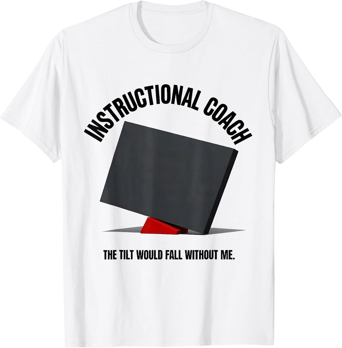 Men's INSTRUCTIONAL COACH The Tilt Would Fall Without Me Funny T-Shirt - White