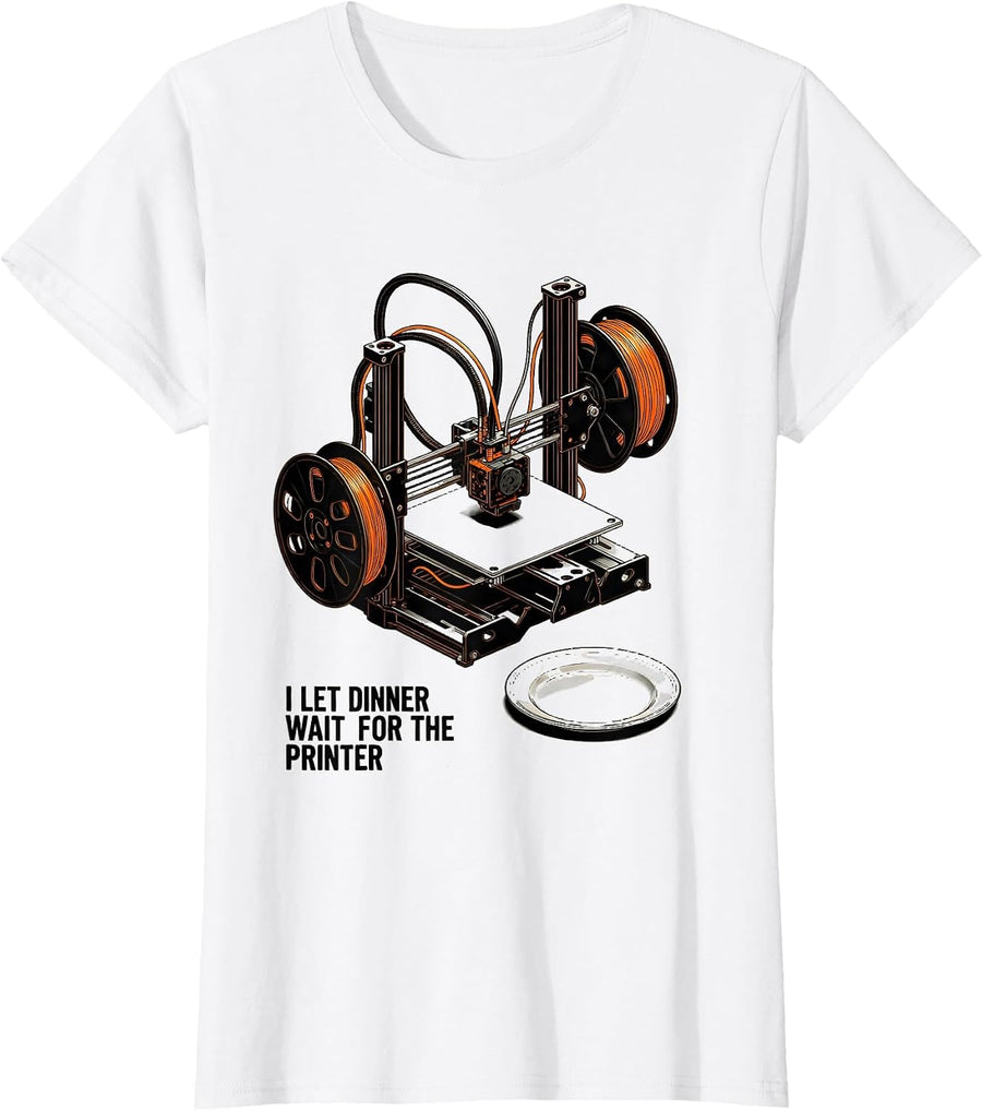 Women's I Let Dinner Wait For The Printer Funny 3D Printing Hobbyist T-Shirt - White