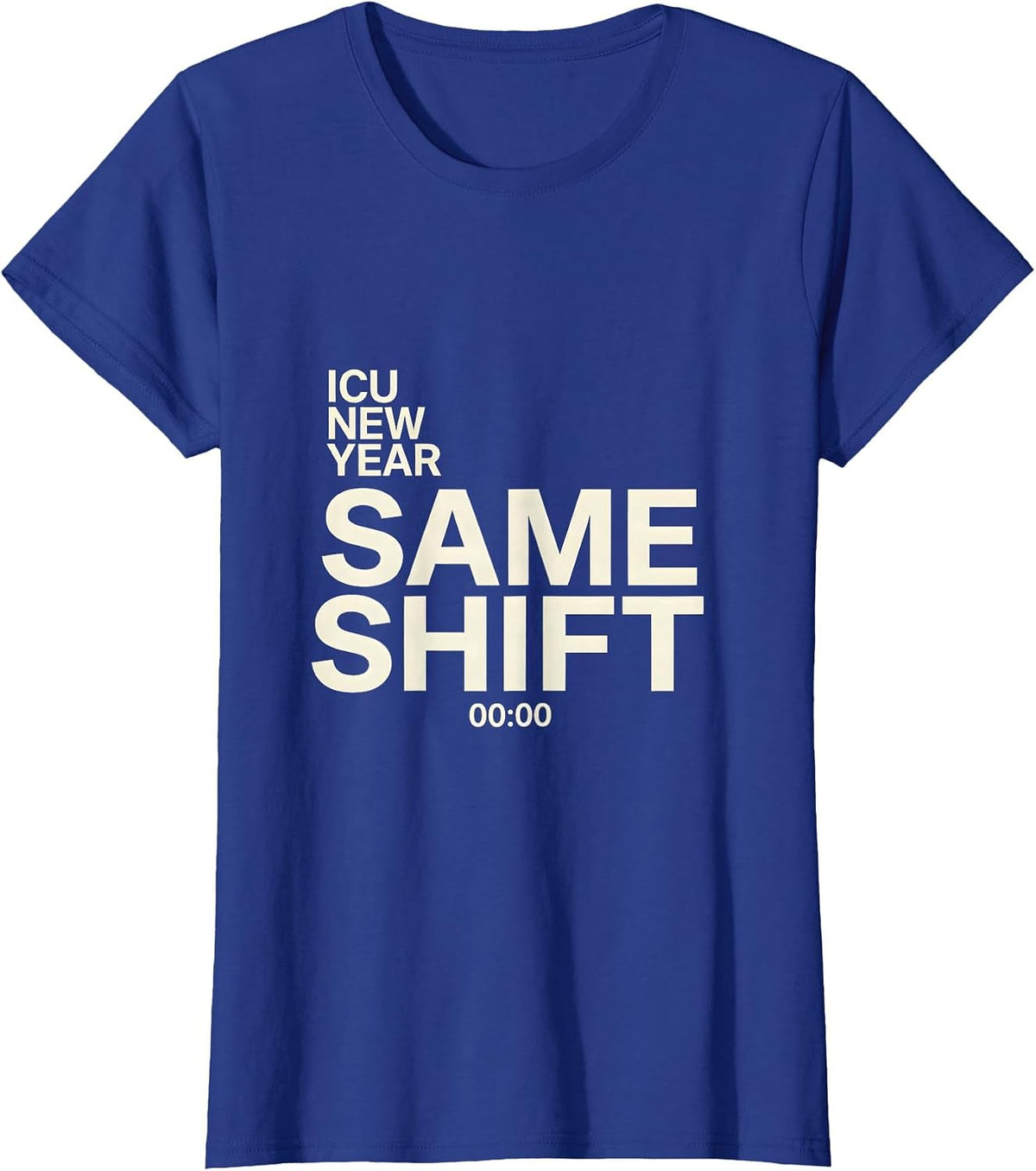 Women's ICU New Year Same Shift Funny Nurse Crew New Years Eve Party T-Shirt - Royal Blue