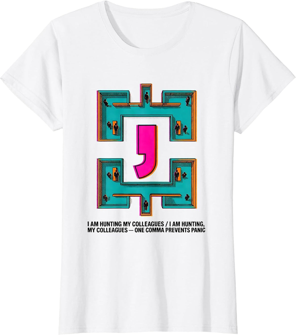 Women's I Am Hunting My Colleagues Funny Grammar Police Punctuation T-Shirt - White