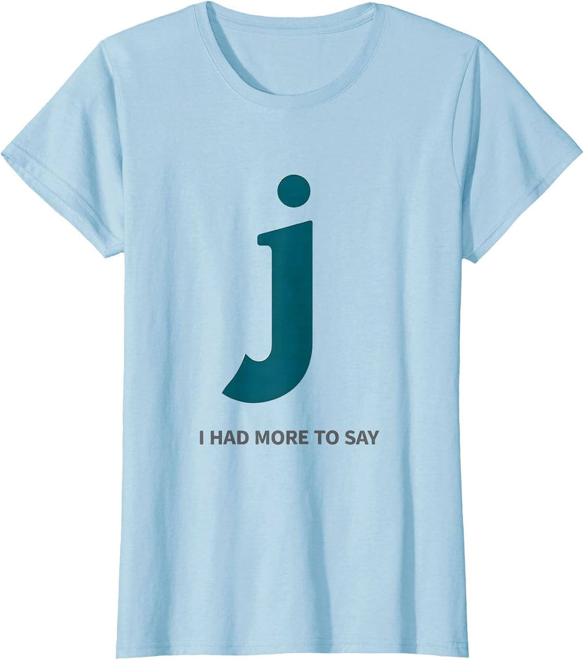 I Had More To Say Funny Grammar Police Punctuation Humor T-Shirt - Baby Blue