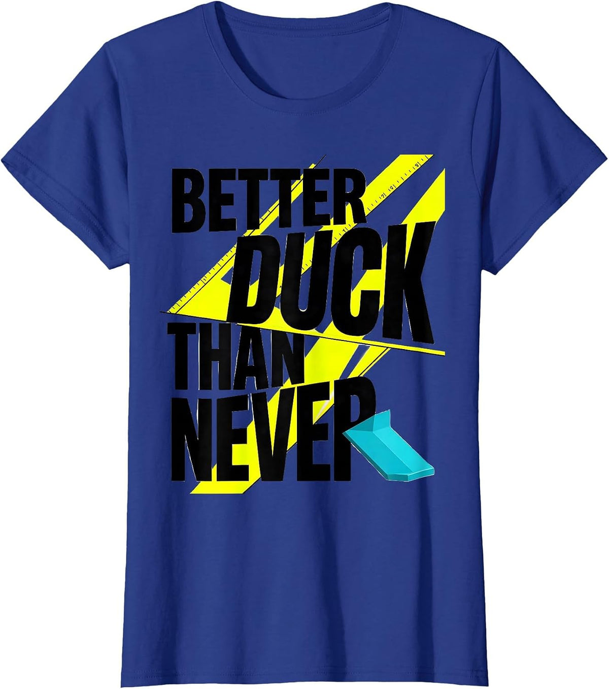 Women's Better Duck Than Never Funny Duck Novelty Humor Graphic T-Shirt - Royal Blue