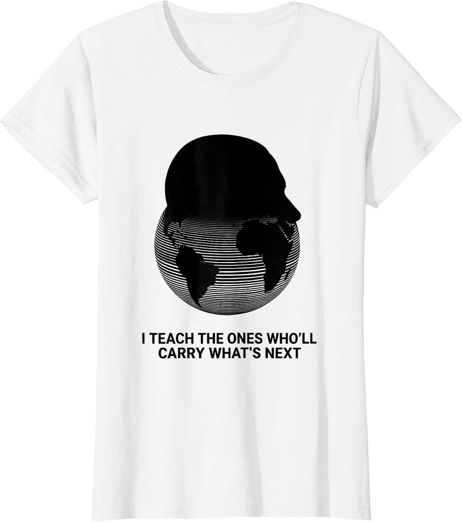Women's I Teach The Ones Who'll Carry What's Next History Teacher T-Shirt - White