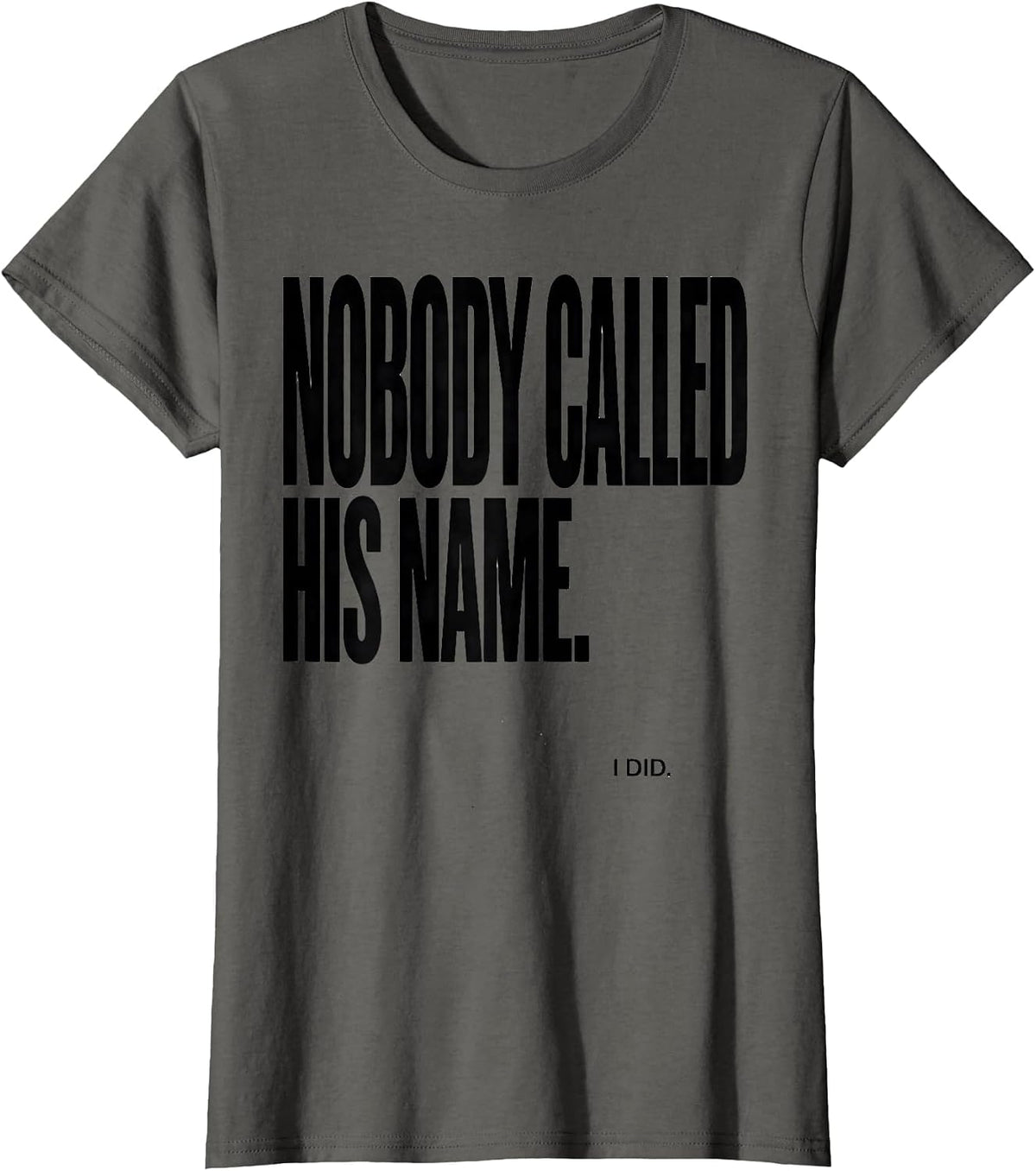 Women's Nobody Called His Name I Did Funny Football Lineman Gift T-Shirt - Asphalt Grey