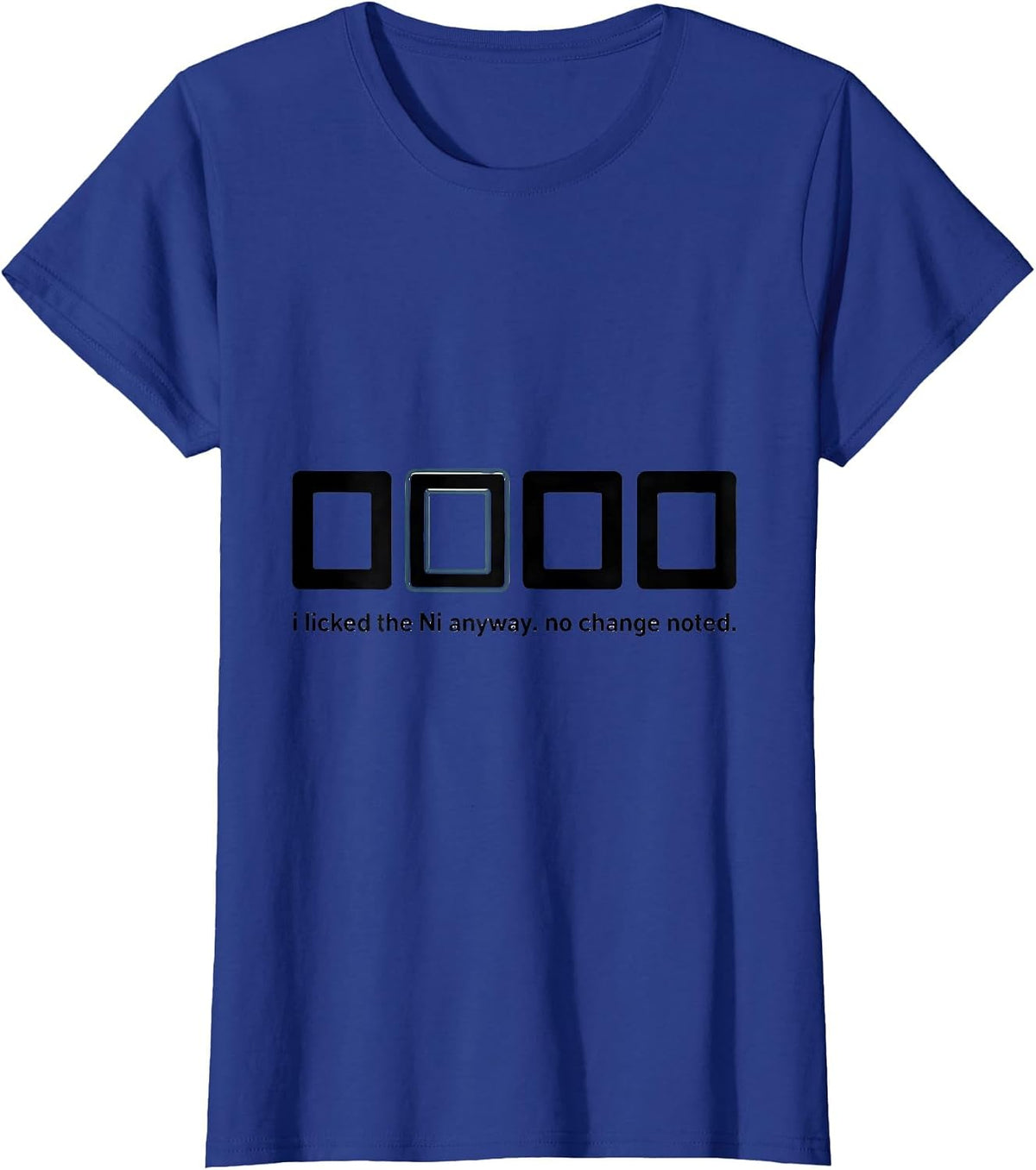 Women's i Licked the Ni Anyway No Change Noted Funny Science Teacher T-Shirt - Royal Blue