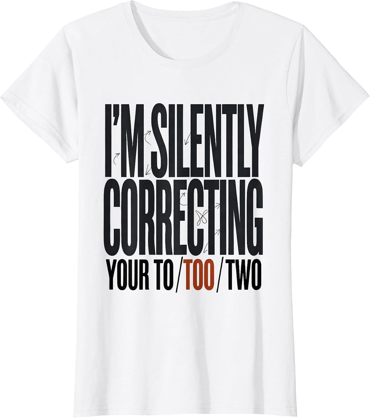 Women's I'm Silently Correcting Your To/Too/Two Funny Grammar T-Shirt - White