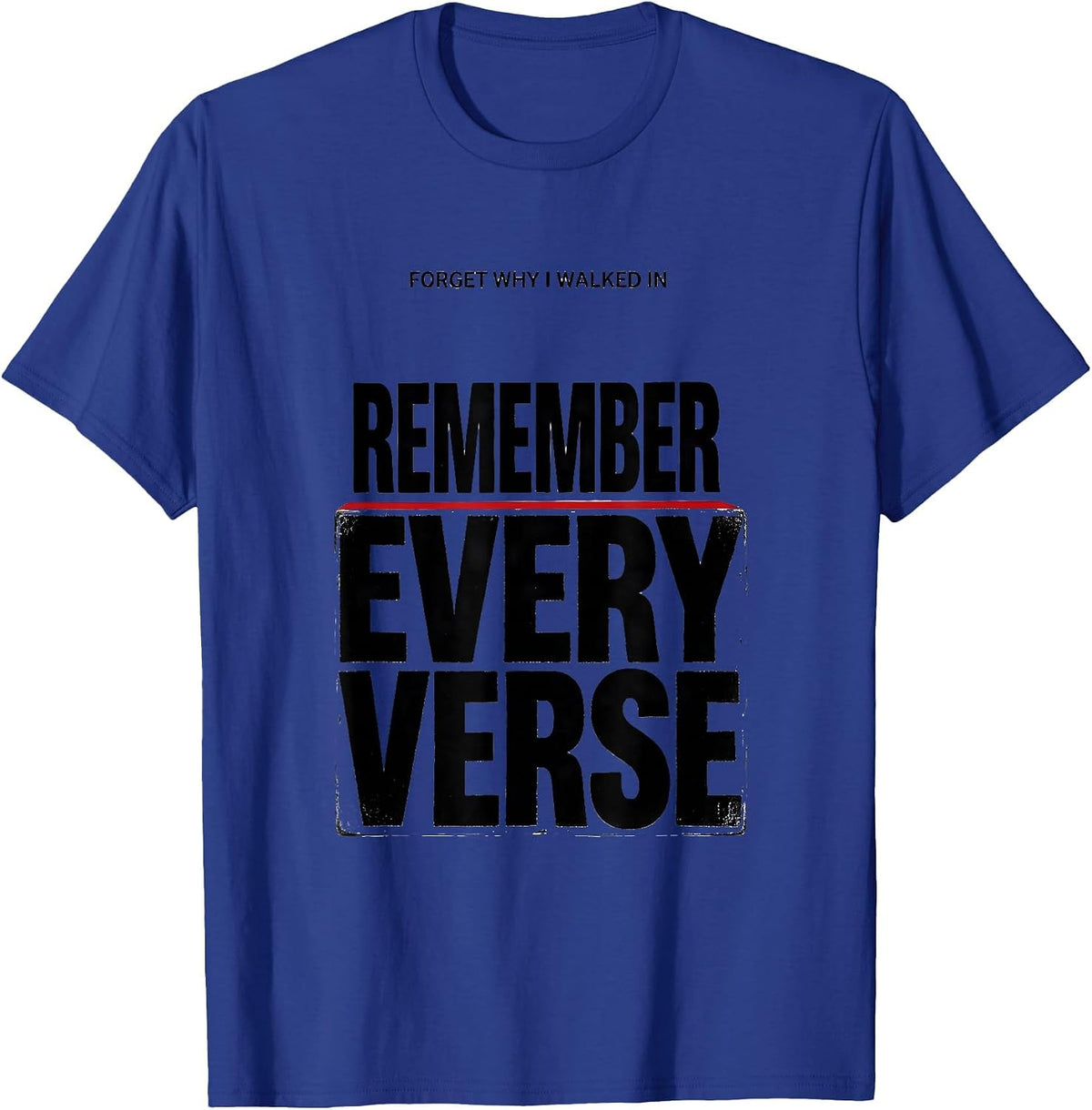 Men's Forget Why I Walked In, Remember Every Verse Funny T-Shirt - Royal Blue