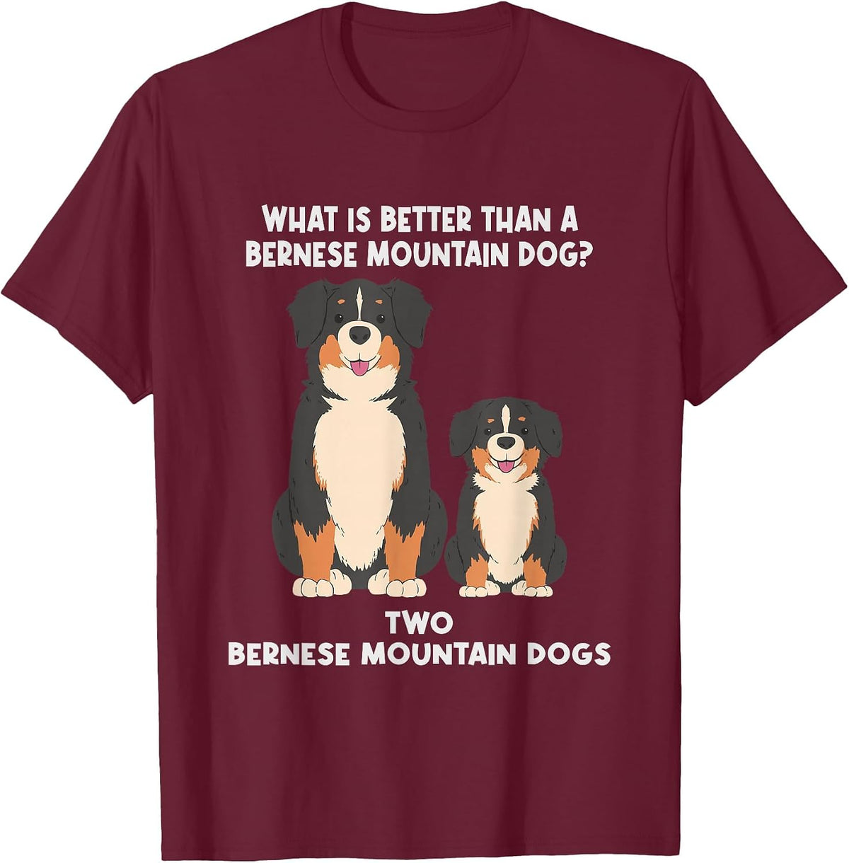 What is Better Than A Bernese - Two Bernese Mountain Dog T-Shirt - Burgundy
