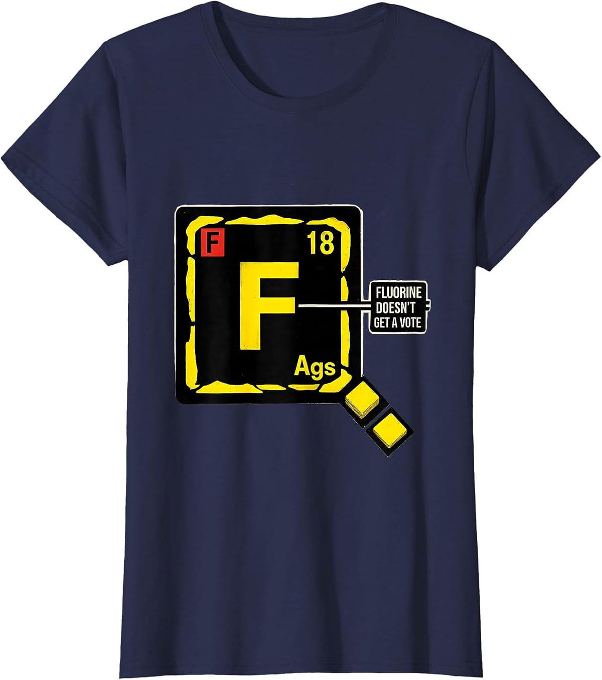 Women's Fluorine Doesn't Get A Vote Funny Science Teacher Student T-Shirt - Navy Blue