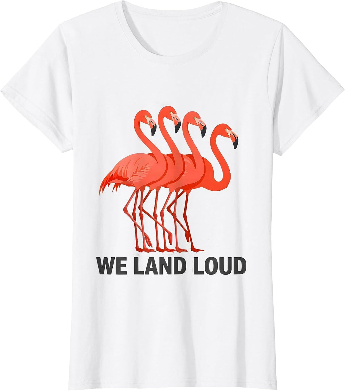 Women's We Land Loud Funny Flamingo Animal Humor Bird Lover T-Shirt - White