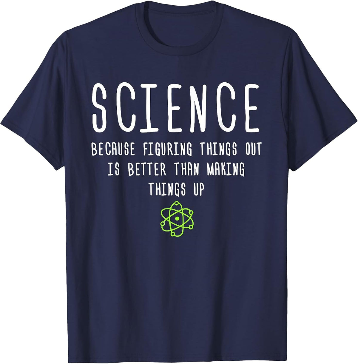 Science Because Figuring Things Out is Better Funny T-Shirt T-Shirt - Navy Blue