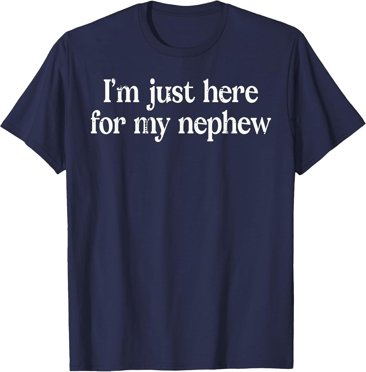 Im Just Here for My Nephew Funny Uncle Auntie Men Women T-Shirt - Navy Blue