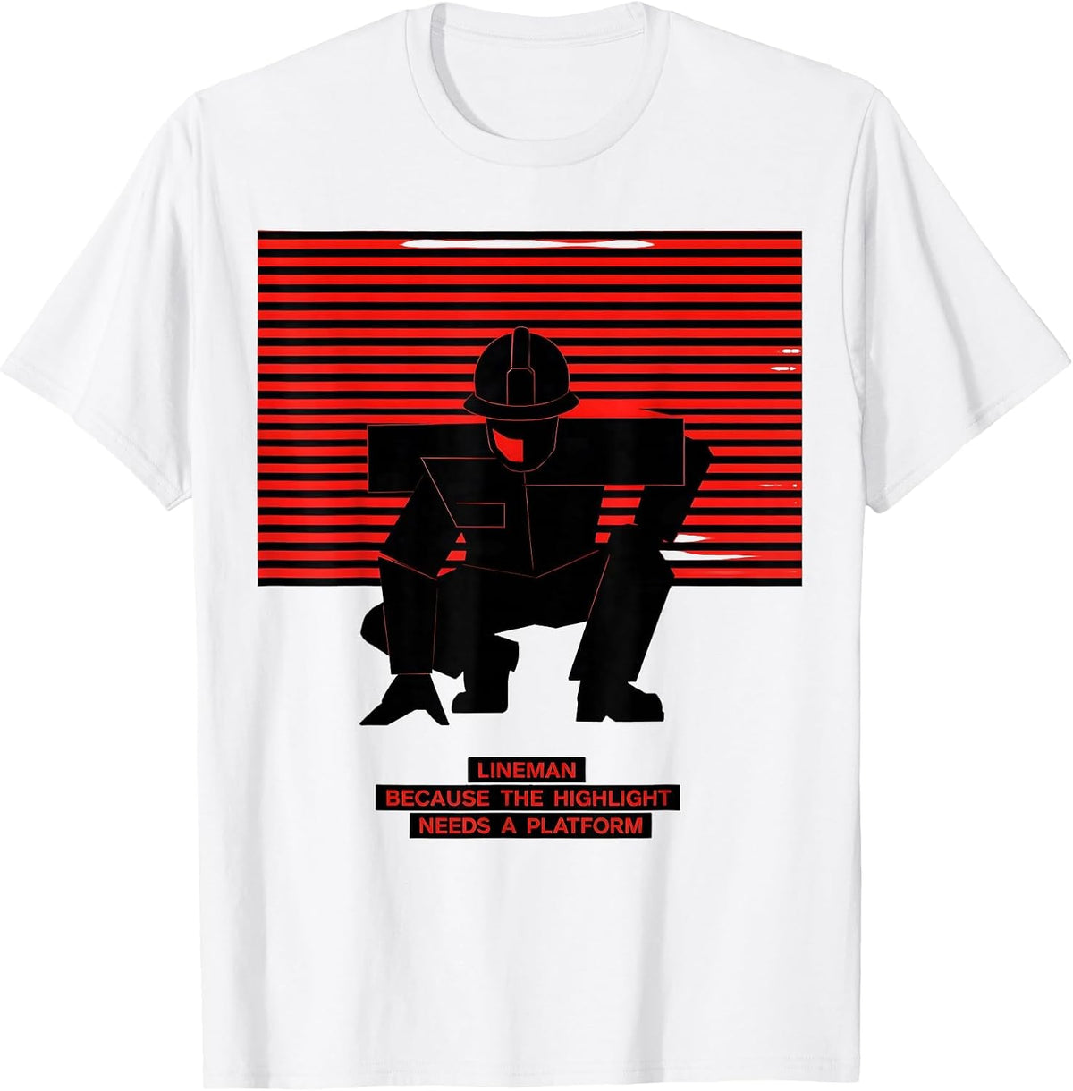 Men's Lineman Because The Highlight Needs A Platform Funny T-Shirt - White