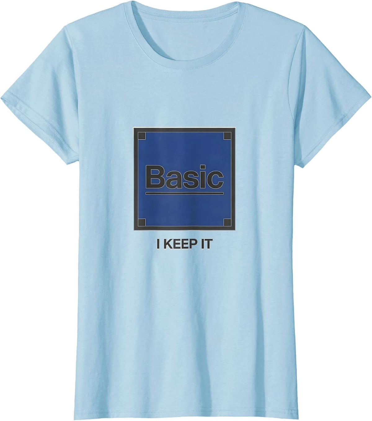 Women's I Keep It Basic Minimalist Chemistry Pun Science Humor T-Shirt - Baby Blue