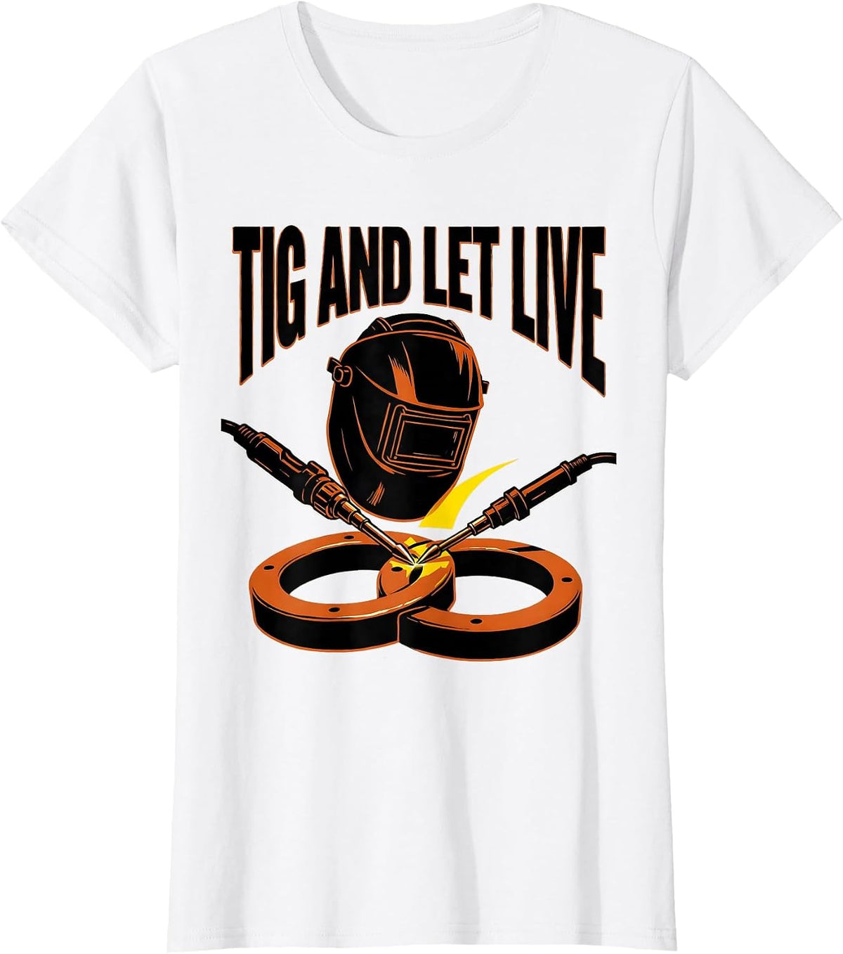 Women's TIG And Let Live Funny Welder Metal Worker Gift T-Shirt - White