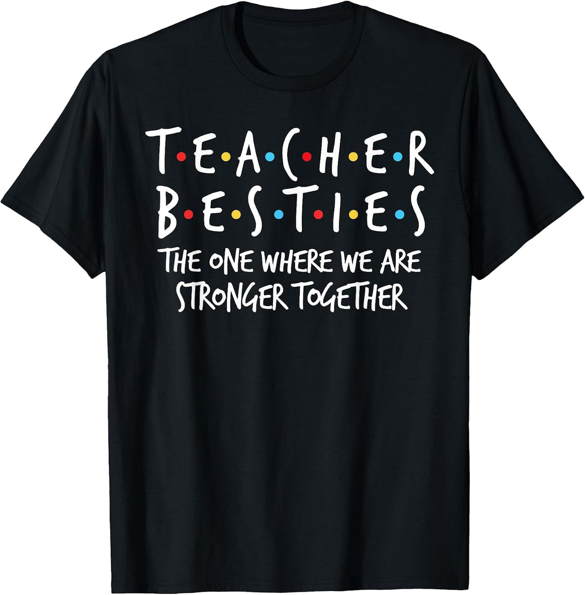 Teacher Besties We are Stronger Together - Teacher Strong T-Shirt - Black