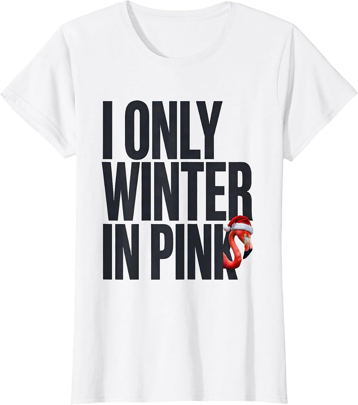 I Only Winter In Pink Funny Pink Flamingo Christmas Novelty T-Shirt - White