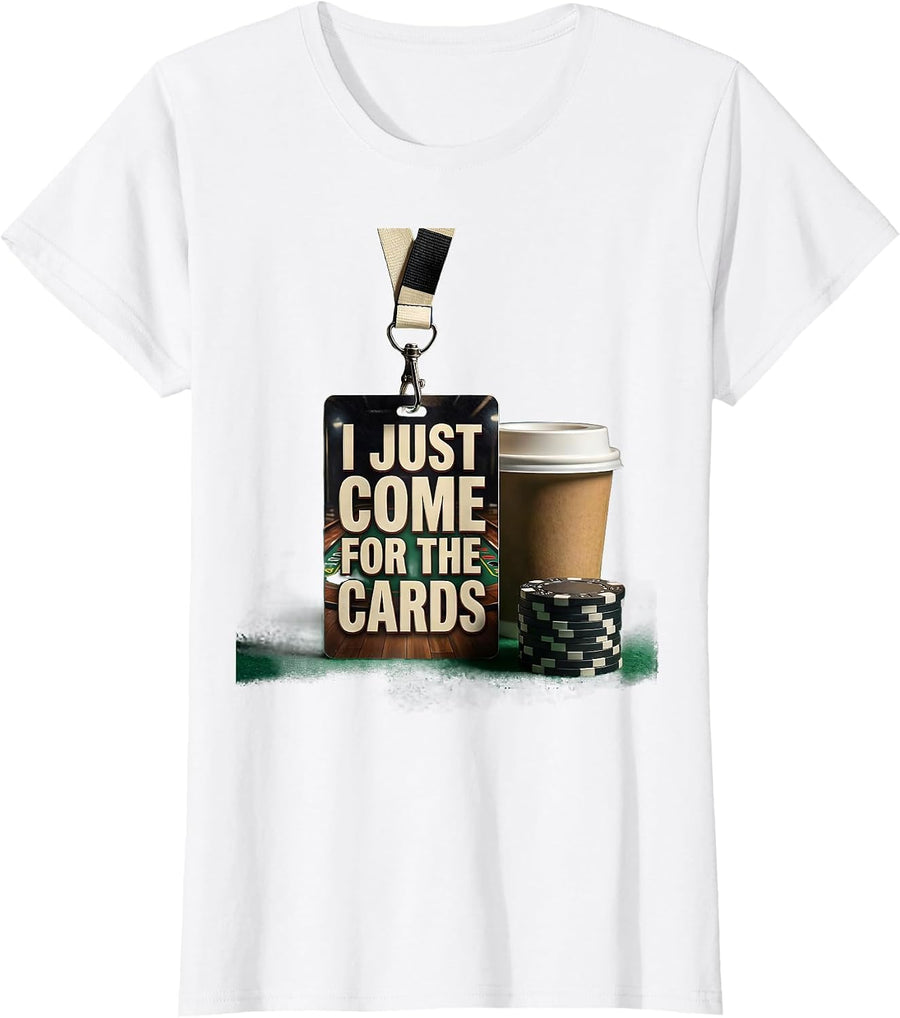Women's I Just Come For The Cards Funny Poker Player Casino Gambler T-Shirt - White