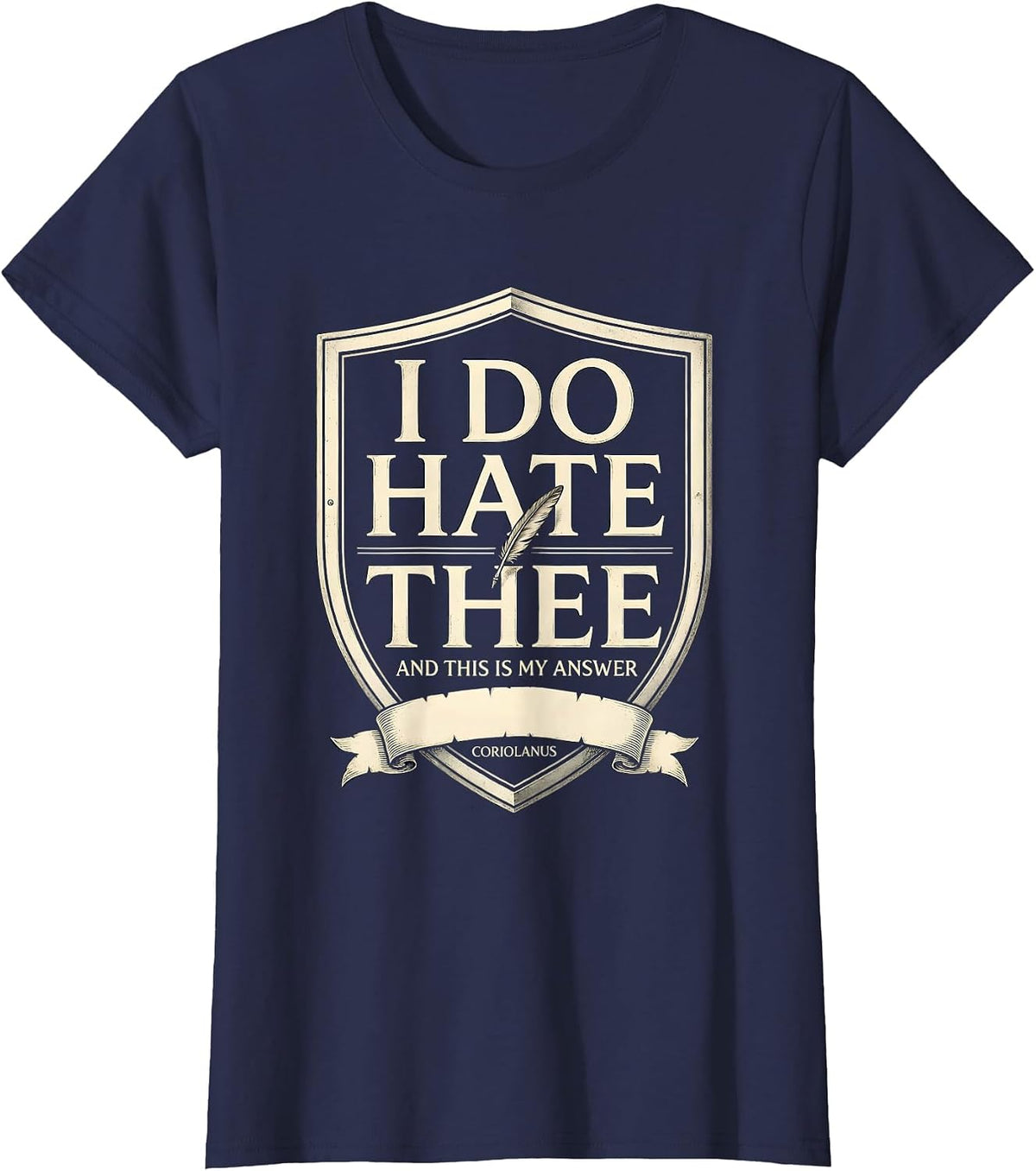 Women's I Do Hate Thee, And This Is My Answer — Coriolanus Literary T-Shirt - Navy Blue