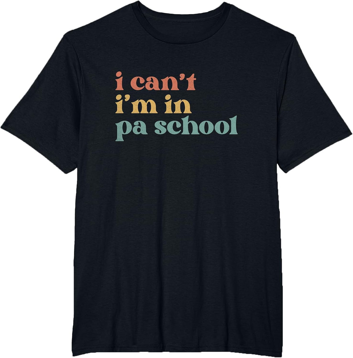 I Can't PA School Student Funny Future Physician Assistant T-Shirt - Black