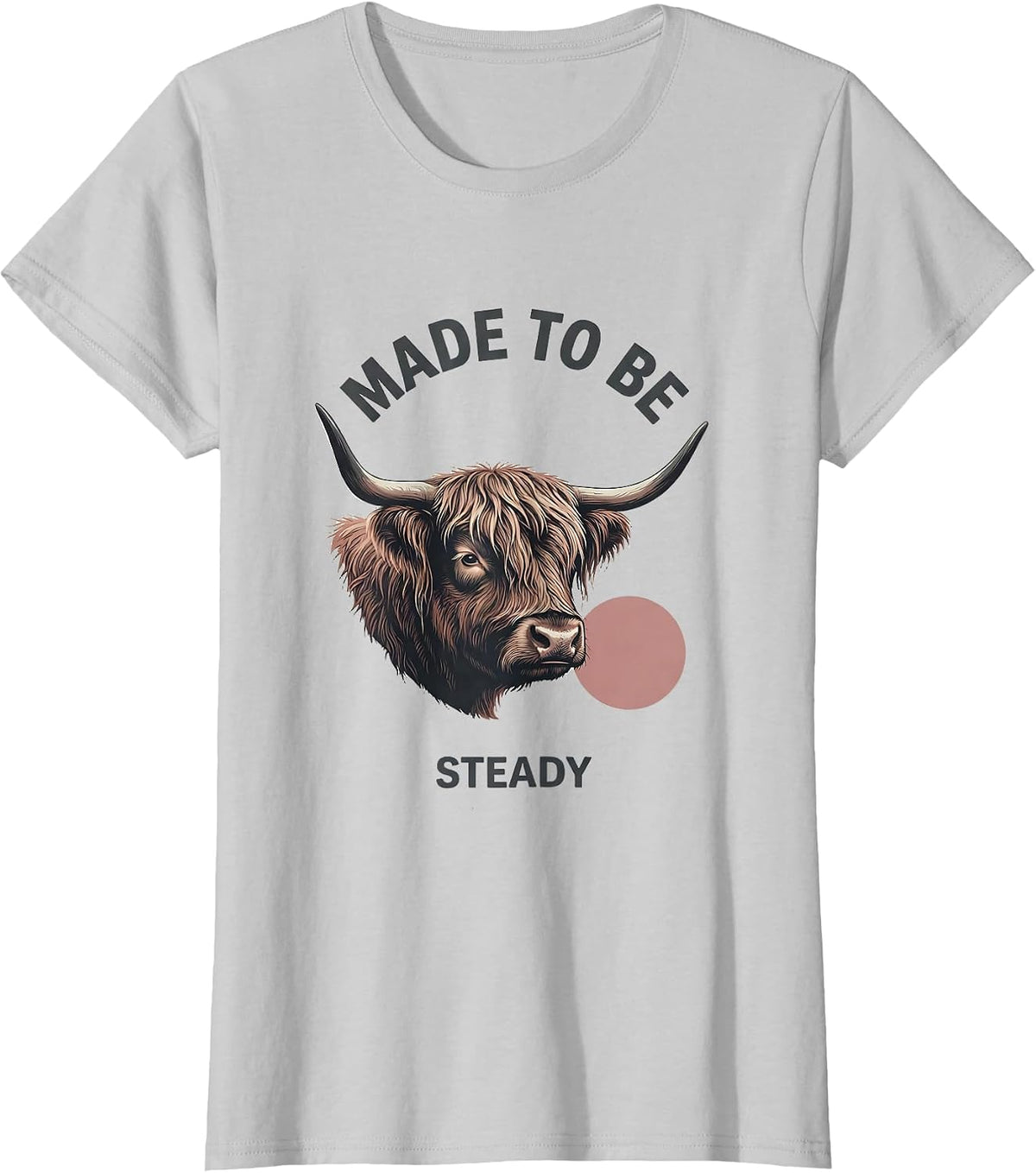 Made To Be Steady Faith Highland Cow Farm Animal Humor T-Shirt - Silver Grey