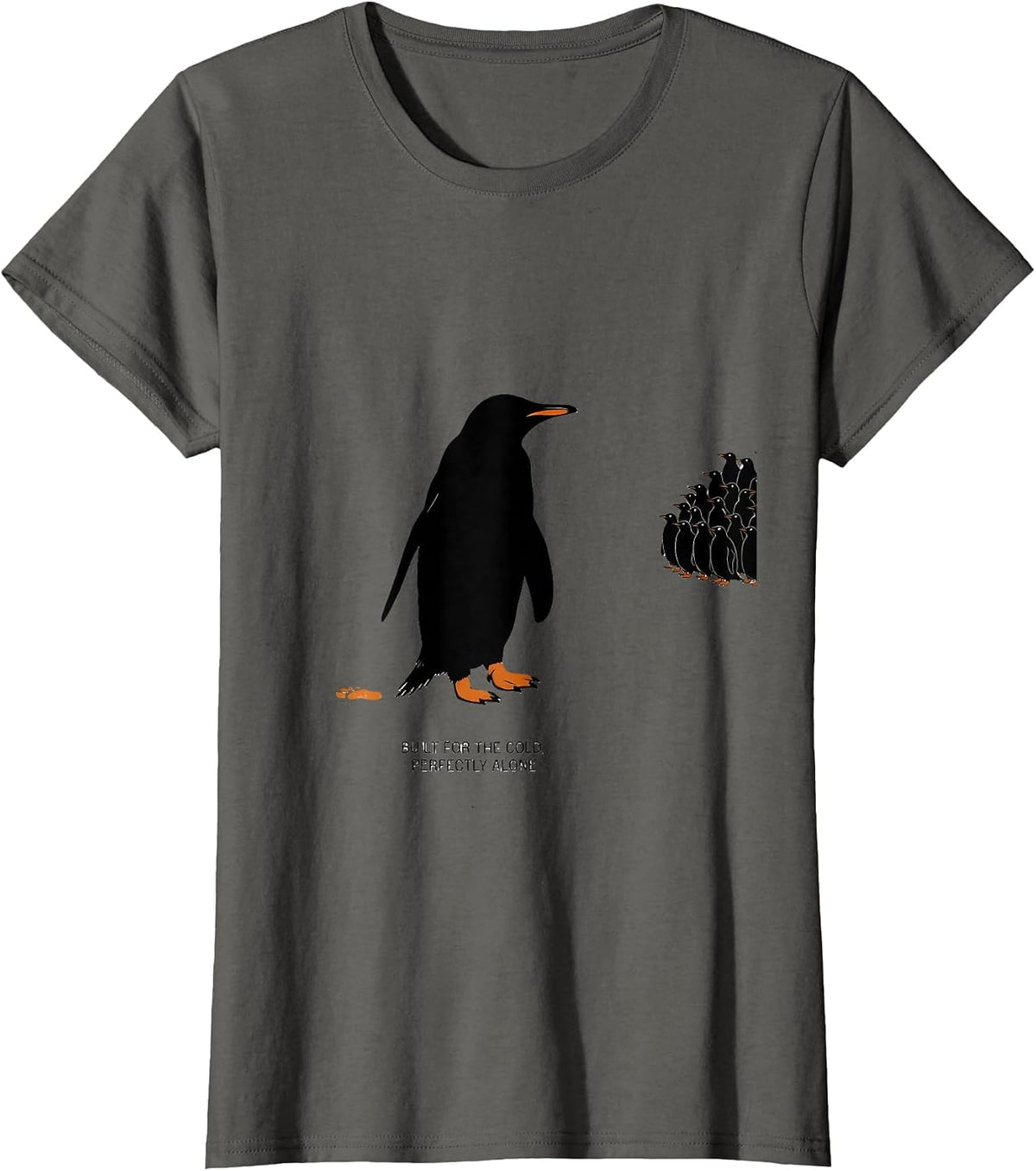 Women's Built For The Cold Perfectly Alone Funny Penguin Lover Humor T-Shirt - Asphalt Grey