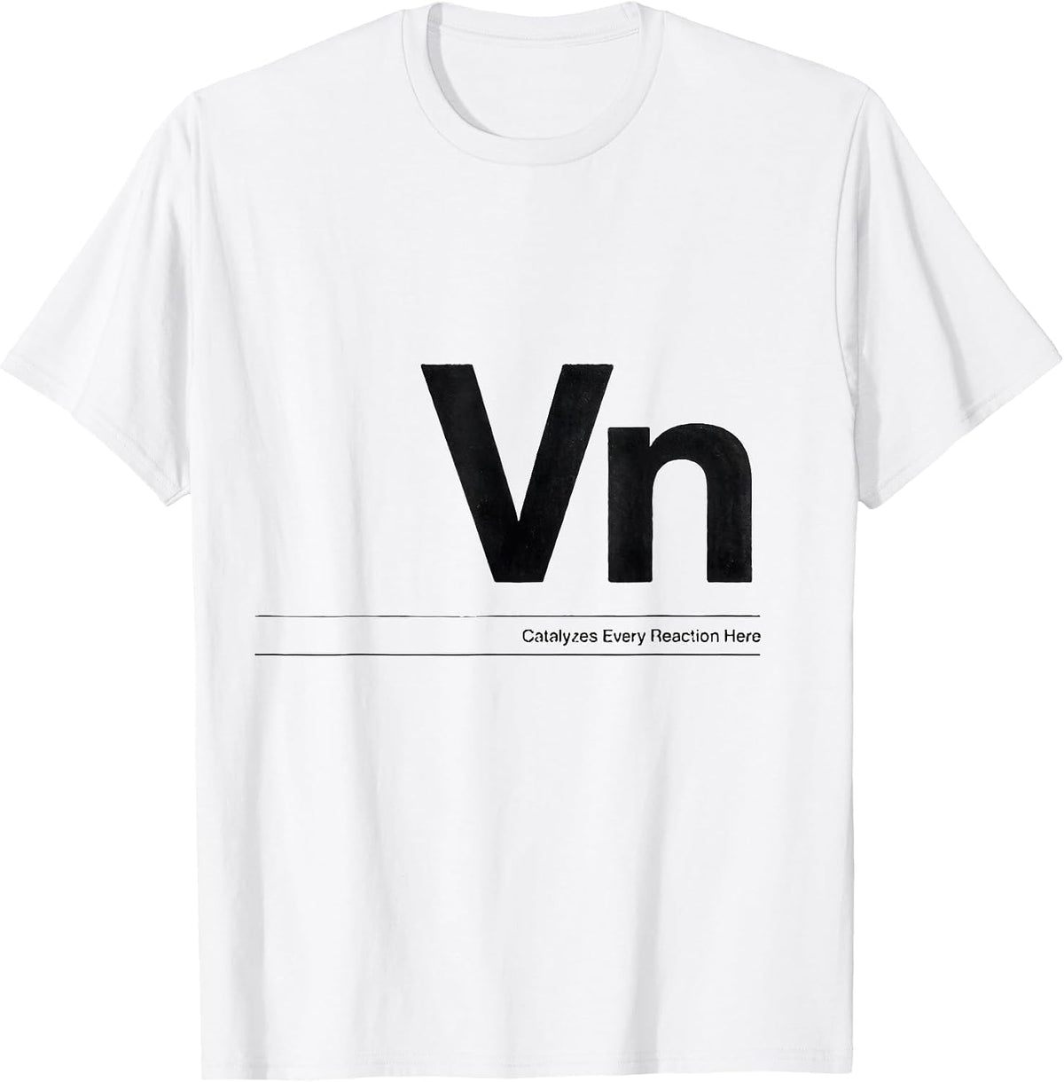 Men's Vn — Catalyzes Every Reaction Here Funny Chemistry Science T-Shirt - White