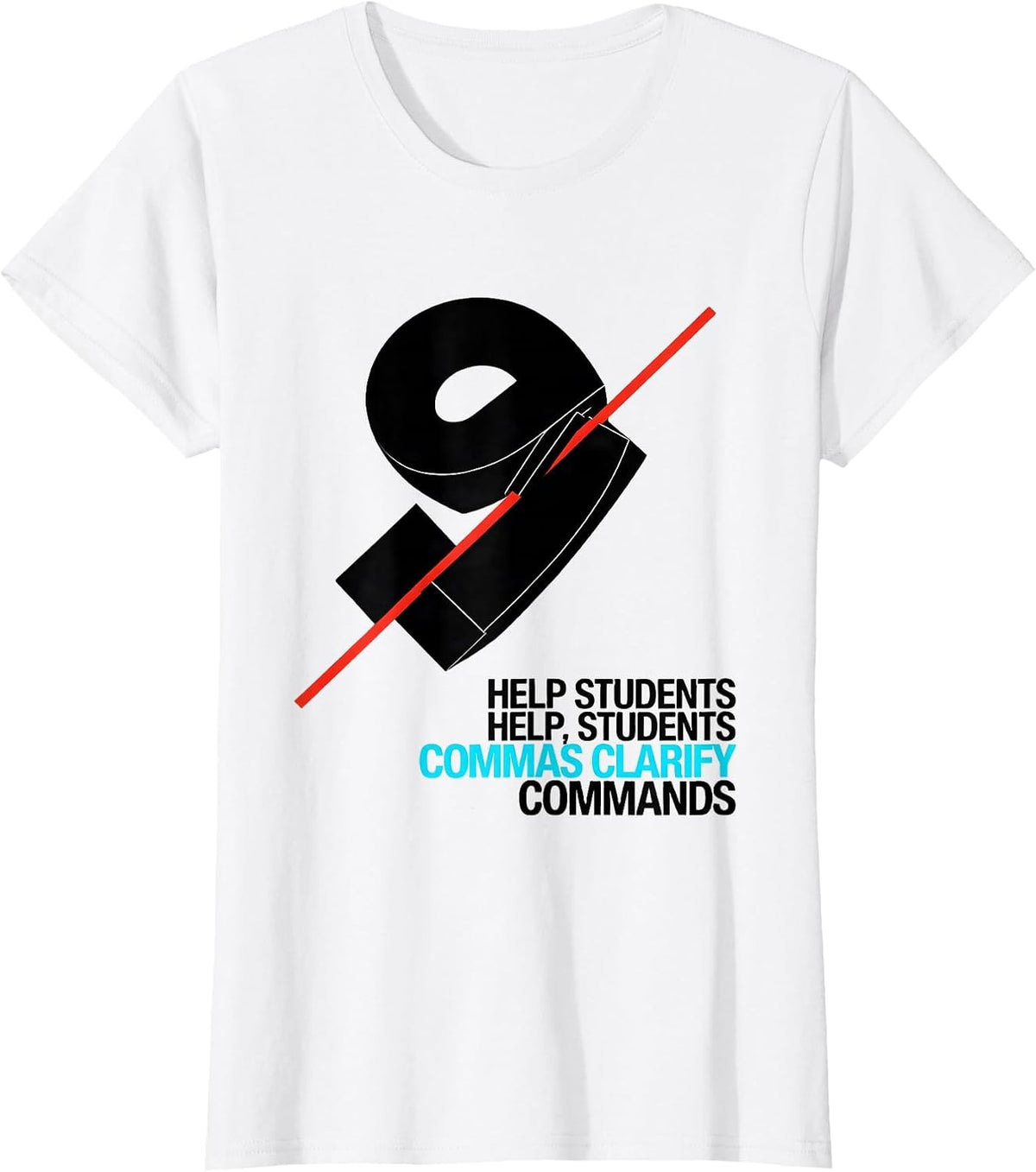 Women's Help Students / Help, Students — Commas Clarify Commands T-Shirt - White