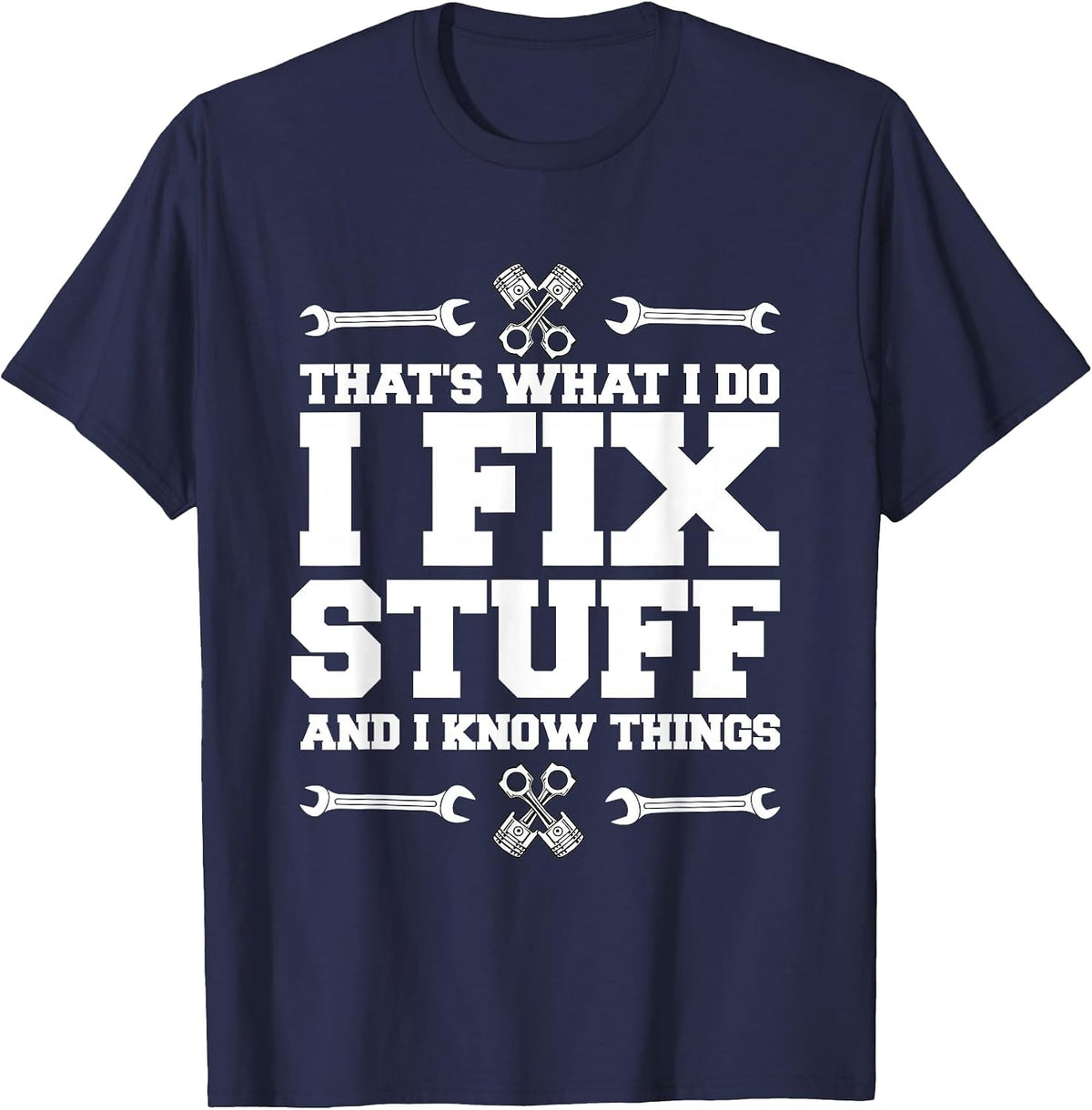 I Repair Things and I Know Things car Mechanic T-Shirt - Navy Blue