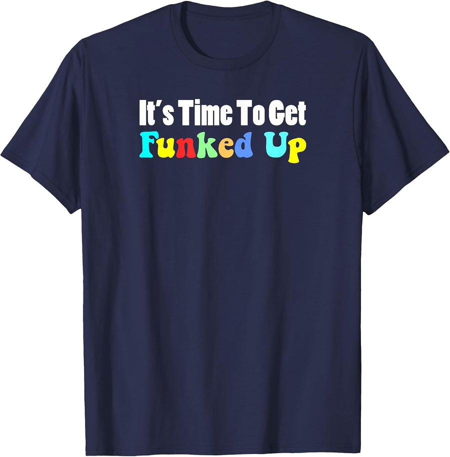 It's TIme to Get Funked Up Funny Funk Music T-Shirt - Navy Blue