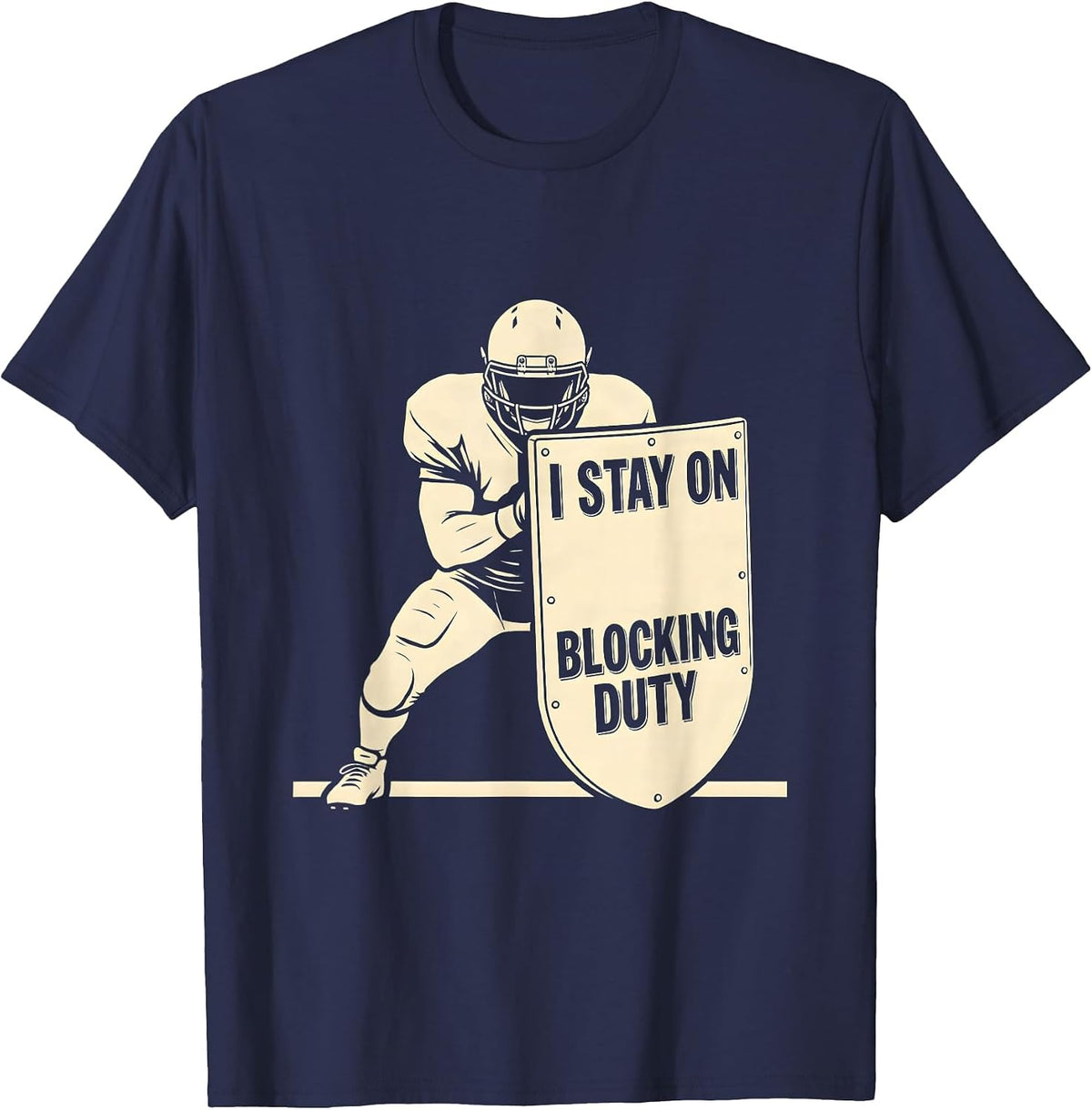 I Stay On Blocking Duty Funny Football Lineman Humor T-Shirt - Navy Blue