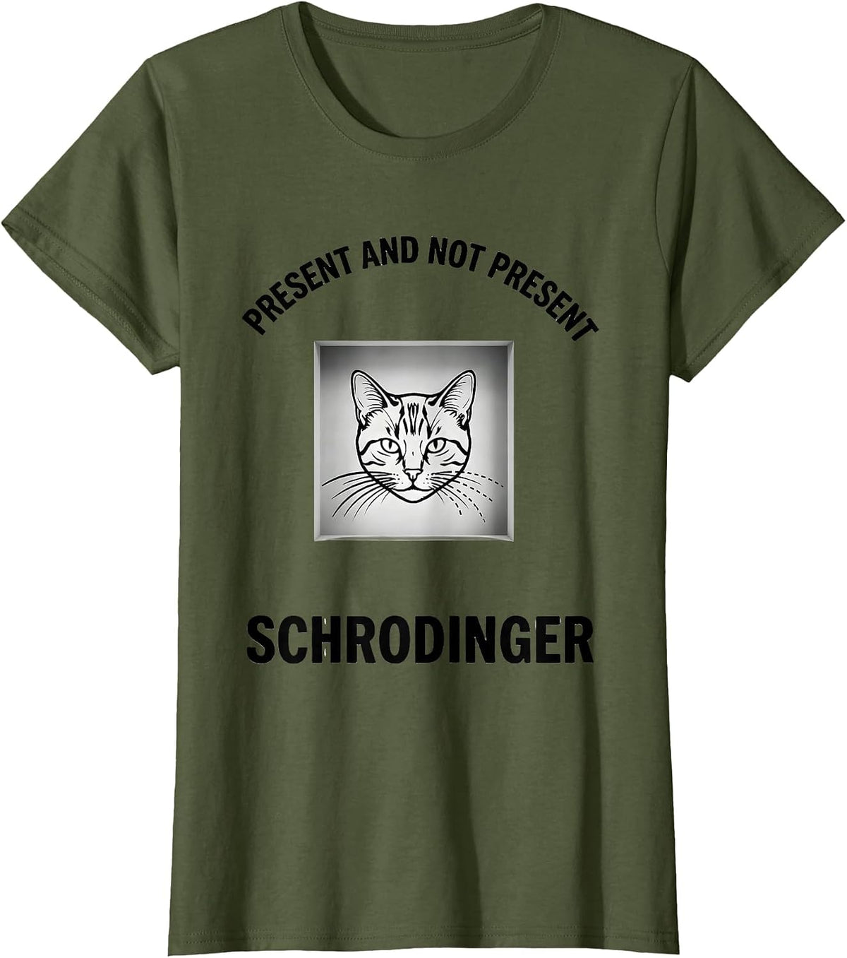 Women's Present And Not Present, Schrödinger Funny Quantum Physics T-Shirt - Olive Green