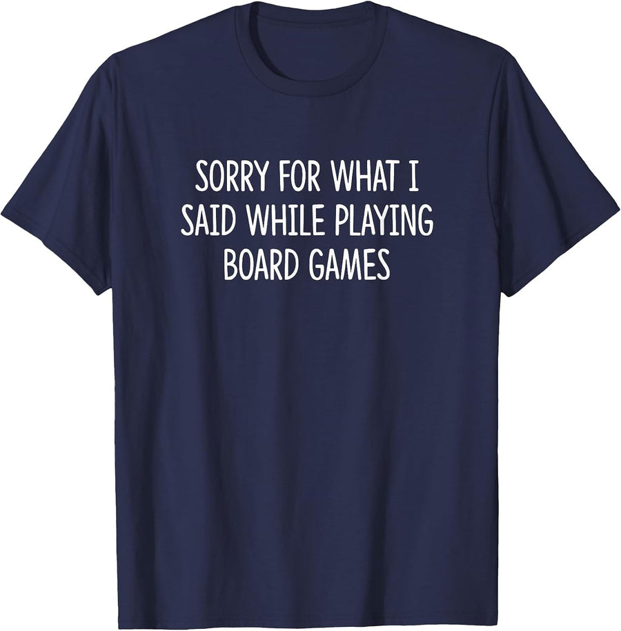 Sorry for What I Said While Playing Board Games - T-Shirt - Navy Blue