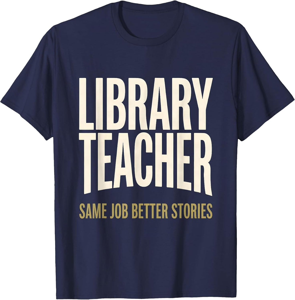 Library Teacher, Same Job, Better Stories Humor T-Shirt - Navy Blue
