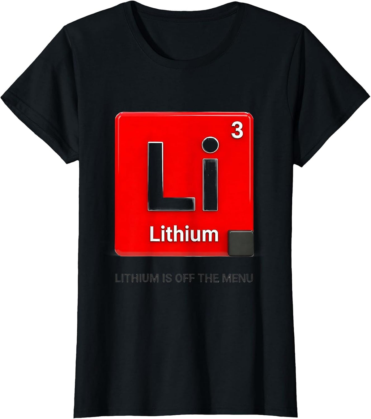 Women's Lithium Is Off The Menu Funny Periodic Table Science Teacher T-Shirt - Black