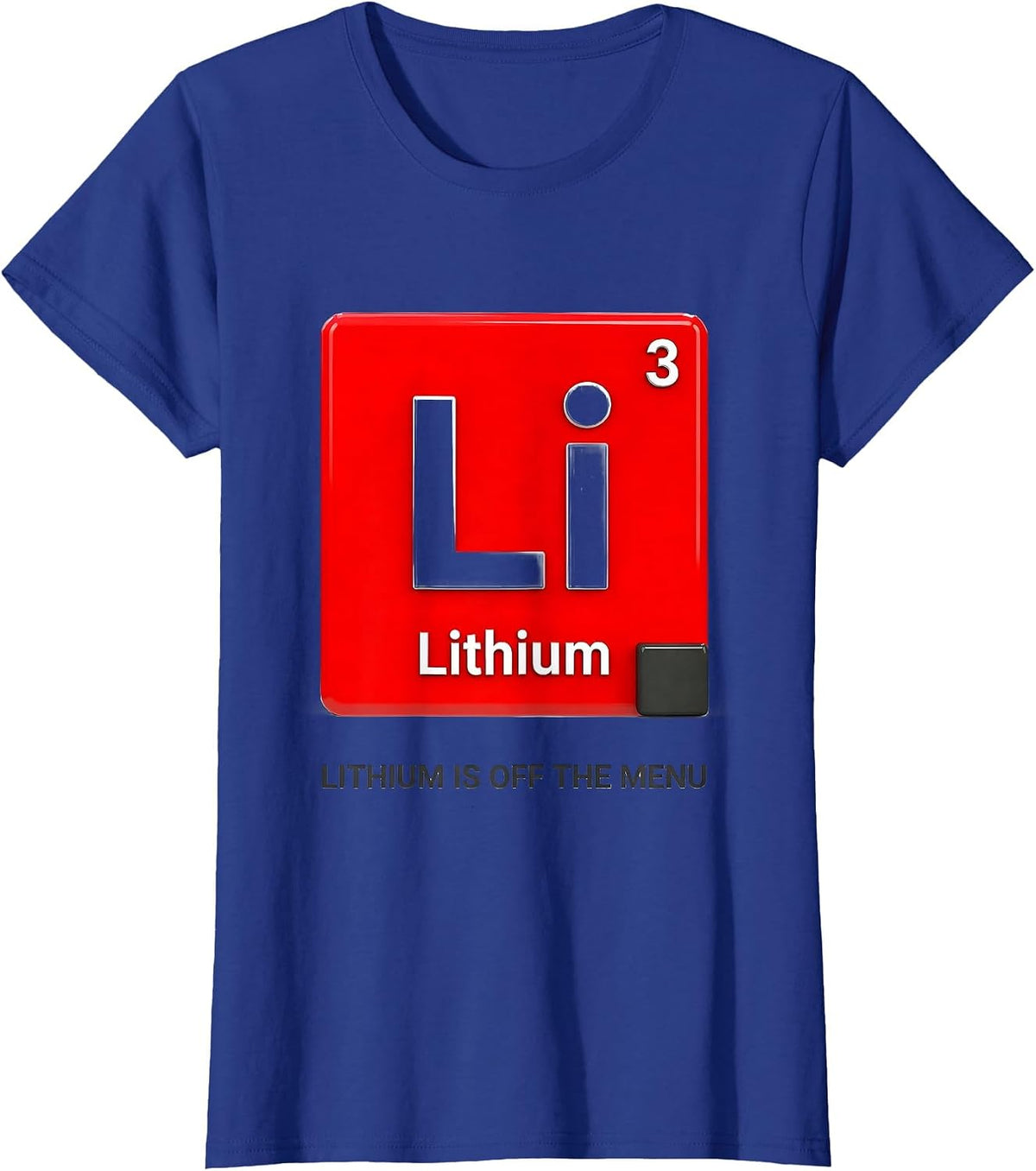 Women's Lithium Is Off The Menu Funny Periodic Table Science Teacher T-Shirt - Royal Blue