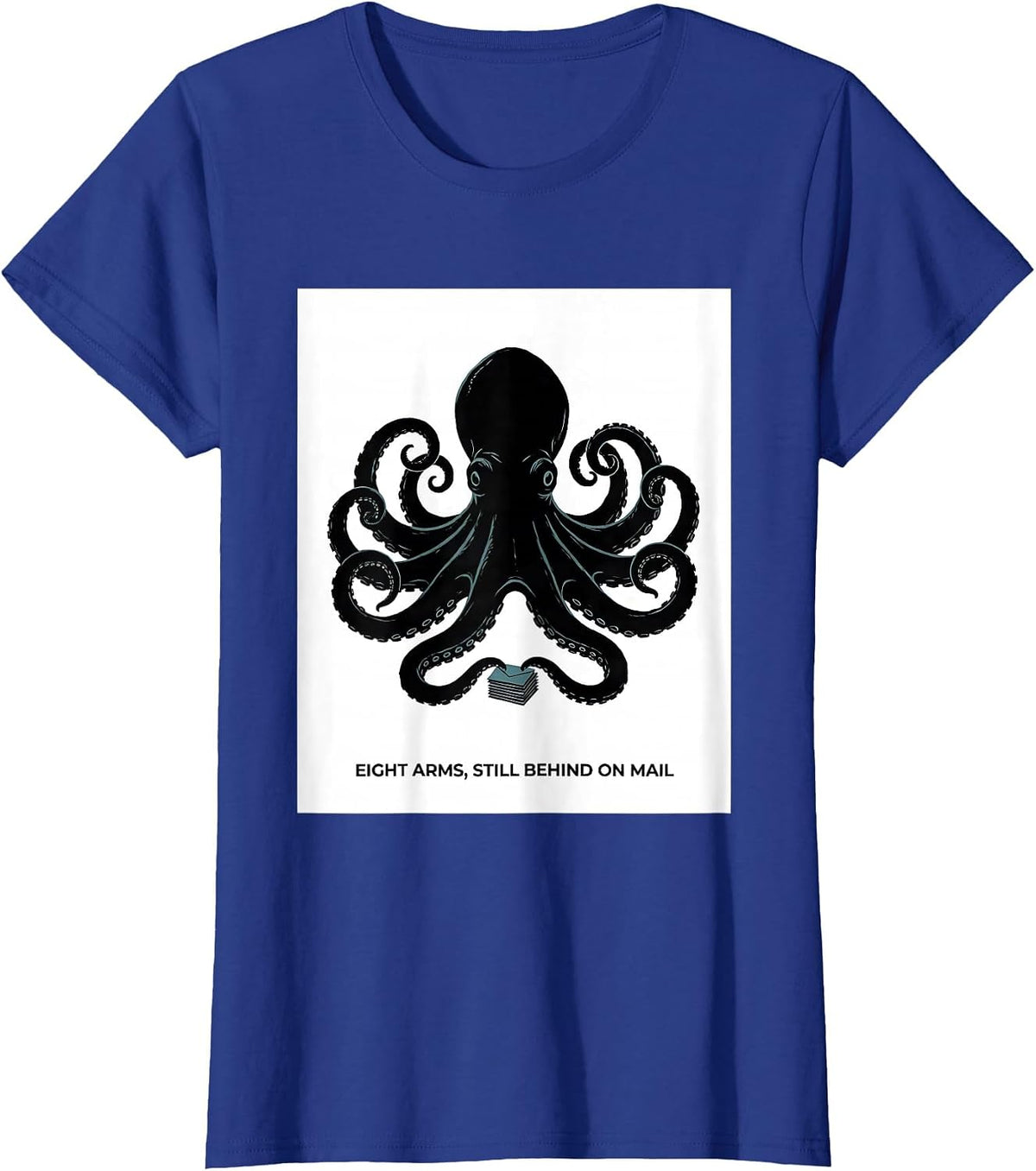 Women's Eight Arms, Still Behind On Mail Whimsical Octopus Kraken T-Shirt - Royal Blue