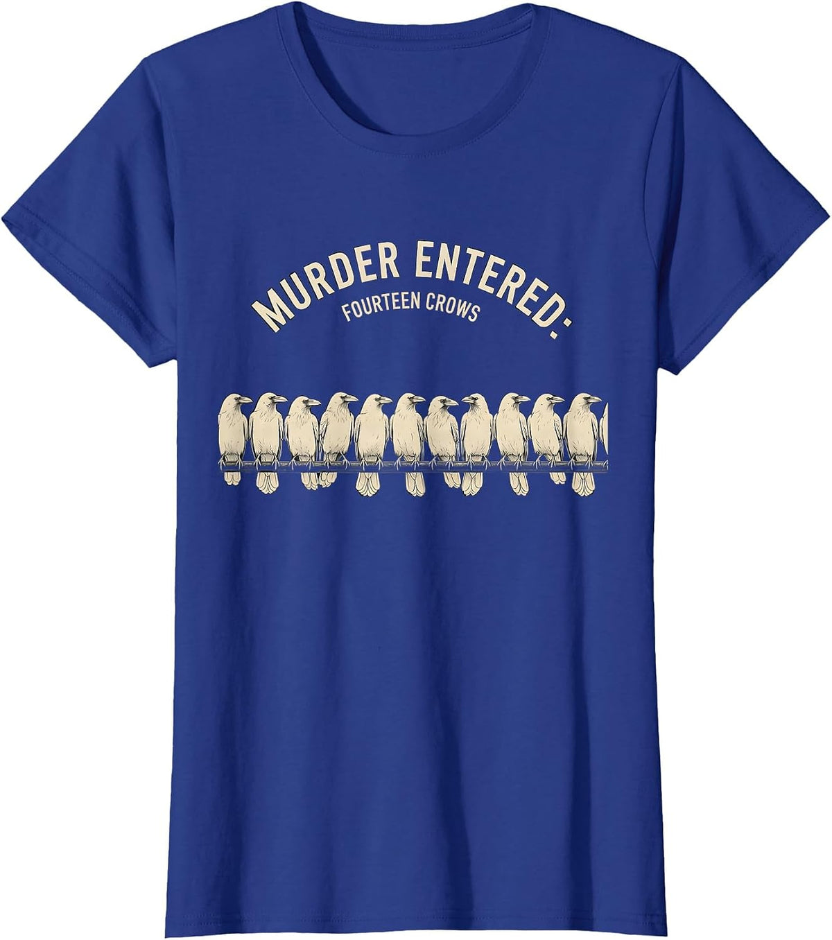 Women's Murder Entered: Fourteen Crows Dark Humor Gothic Bird Lover T-Shirt - Royal Blue