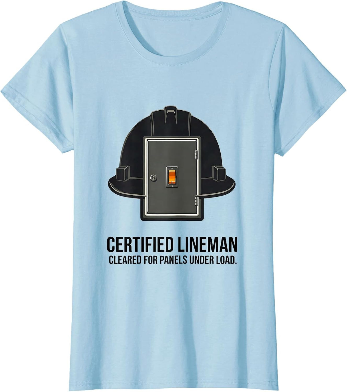 Certified Lineman, Cleared For Panels Under Load Funny T-Shirt - Baby Blue