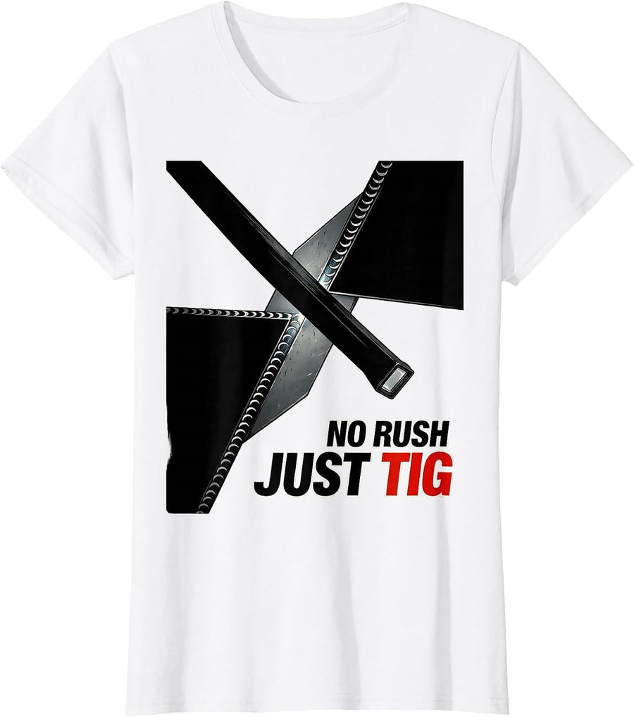 Women's No Rush, Just TIG Funny Welder Occupational Humor Gift T-Shirt - White