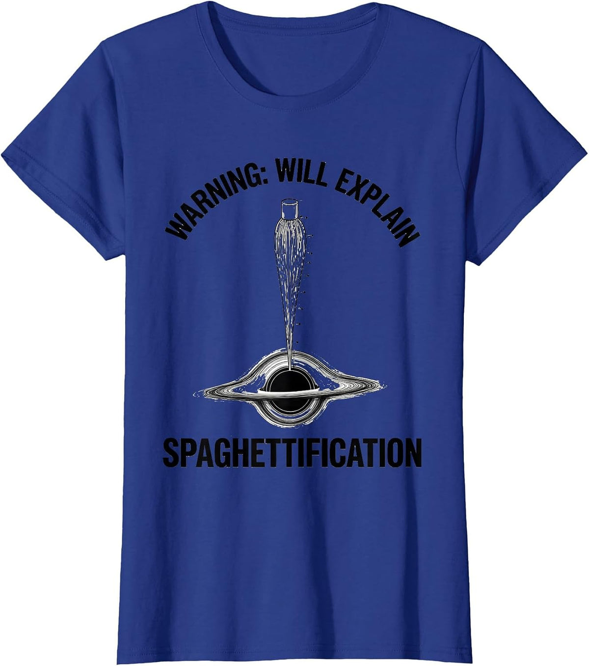 Women's Warning: Will Explain Spaghettification Astrophysicist T-Shirt - Royal Blue
