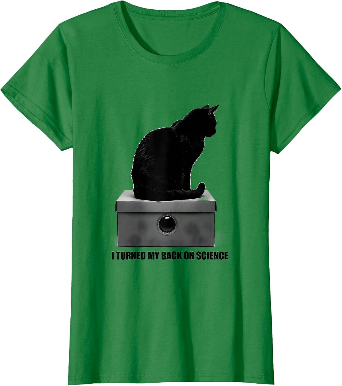 Women's I Turned My Back On Science Funny Quantum Physics Cat Lover T-Shirt - Kelly Green