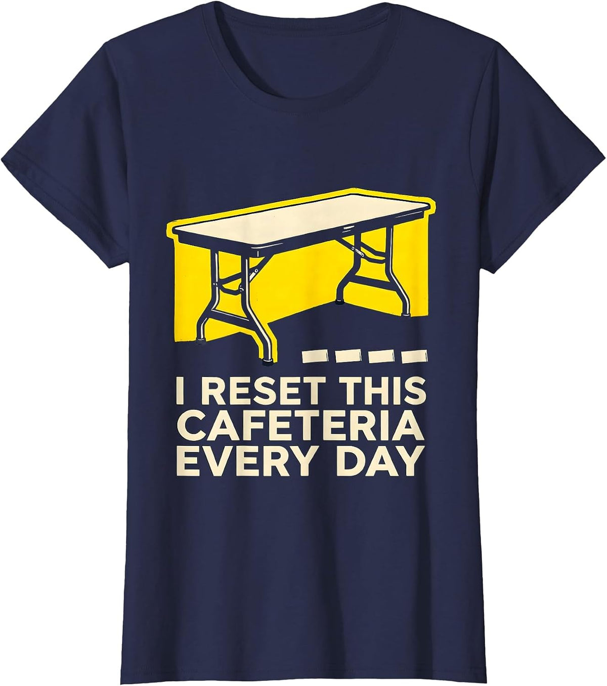 Women's I Reset This Cafeteria Every Day Funny School Custodian T-Shirt - Navy Blue