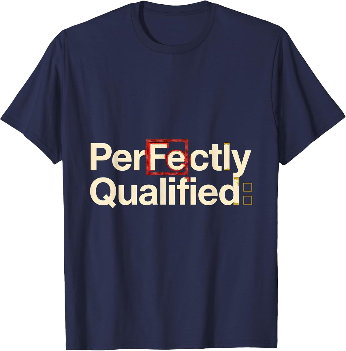 Men's PerFe ctly Qualified Funny Science Pun Chemistry Student T-Shirt - Navy Blue