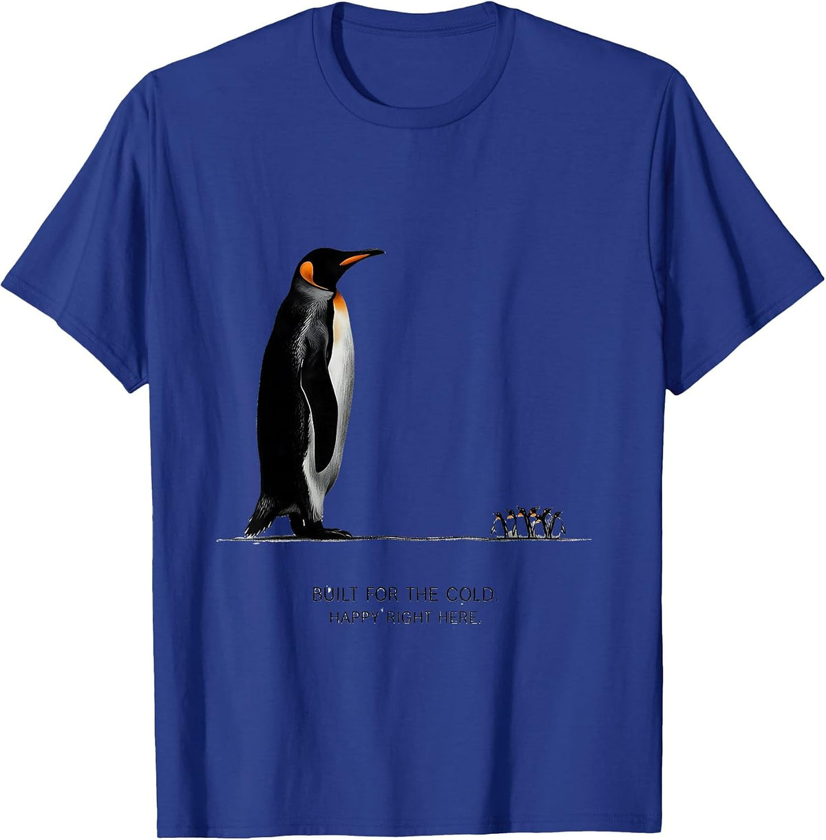 Built For The Cold Happy Right Here Funny Penguin Lover Gift T-Shirt - Royal Blue